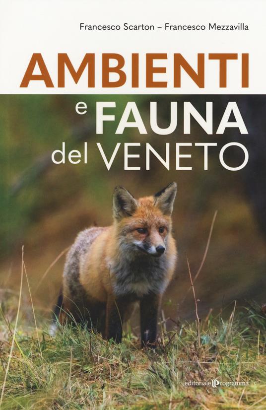 Ambienti e fauna del Veneto - Francesco Scarton,Francesco Mezzavilla - copertina