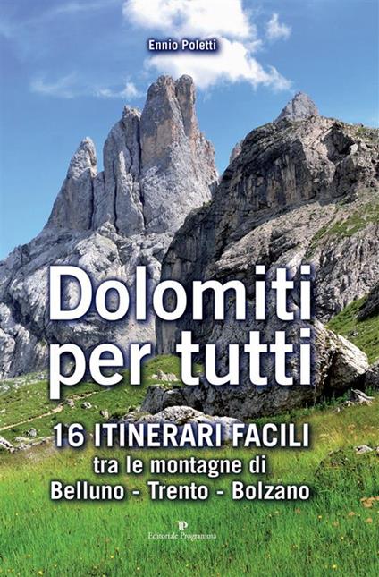 Dolomiti per tutti. 16 itinerari facili tra le montagne di Belluno, Trento, Bolzano - Ennio Poletti - ebook