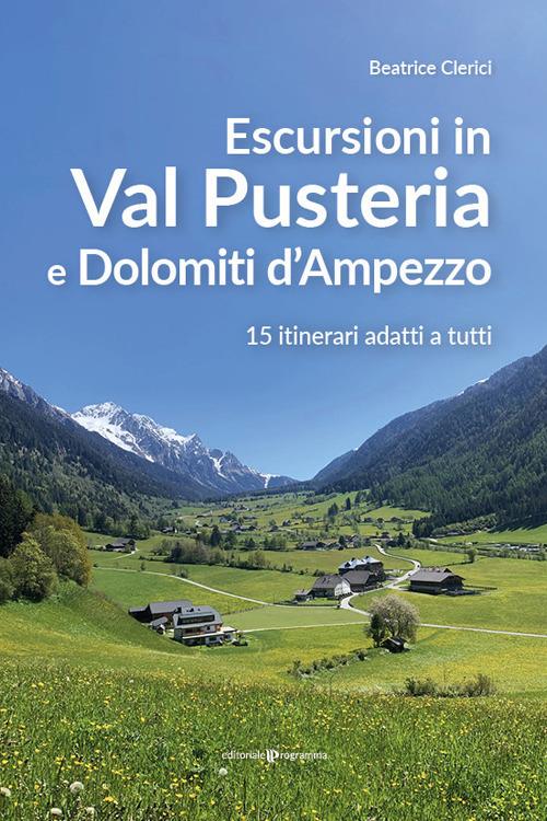 Escursioni in Val Pusteria e Dolomiti d'Ampezzo. 15 itinerari adatti a tutti - Beatrice Clerici - copertina