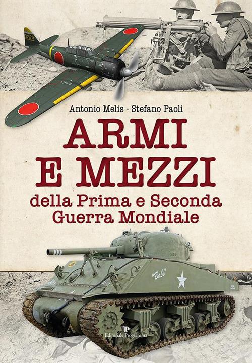 Armi e mezzi della Prima e Seconda Guerra Mondiale - Antonio Melis,Stefano Paoli - ebook