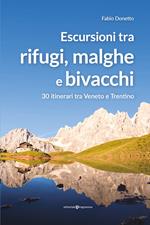 Escursioni tra rifugi, malghe e bivacchi. 30 itinerari tra Veneto e Trentino