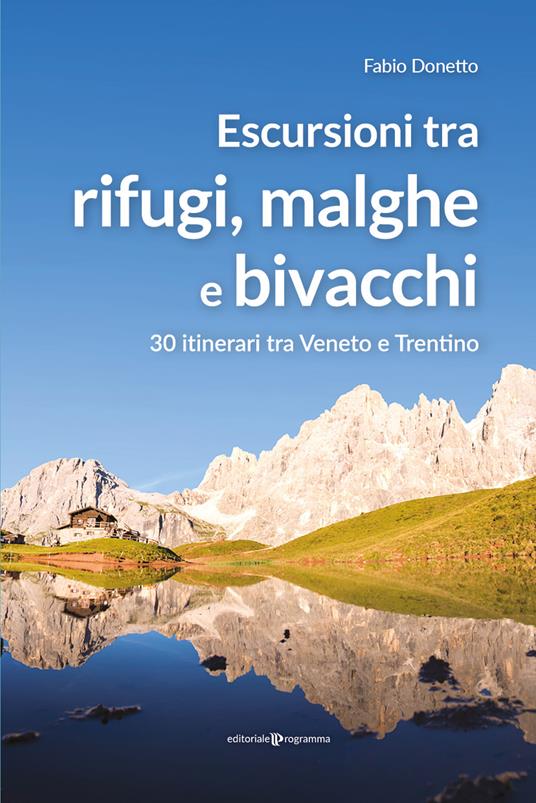 Escursioni tra rifugi, malghe e bivacchi. 30 itinerari tra Veneto e Trentino - Fabio Donetto - copertina
