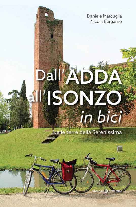 Dall’Adda all’Isonzo in bici. Nelle terre della Serenissima - Daniele Marcuglia,Nicola Bergamo - copertina
