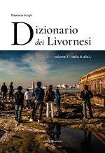 Dizionario dei livornesi. Vol. 1: Dalla A alla L.