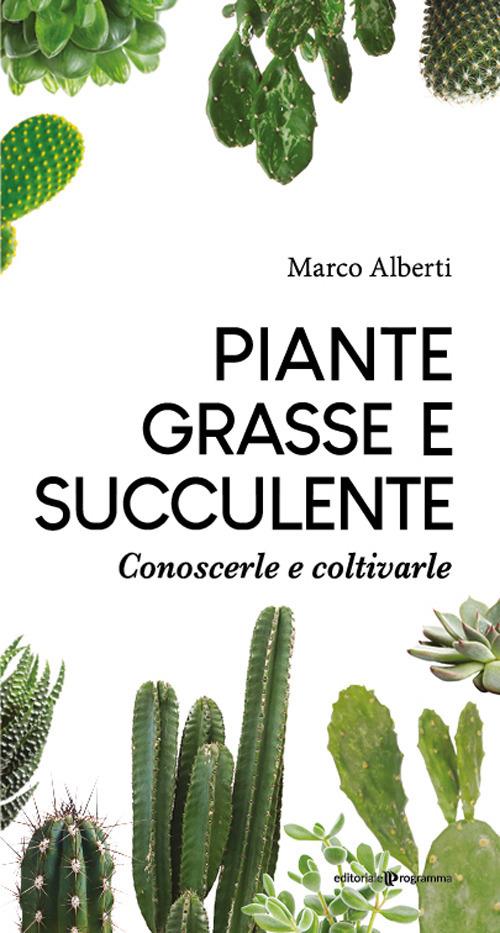 Piante grasse e succulente. Conoscerle e coltivarle - Marco Alberti - copertina