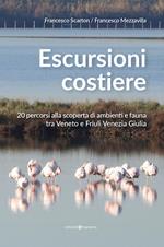 Escursioni costiere. 20 percorsi alla scoperta di ambienti e fauna tra Veneto e Friuli Venezia Giulia