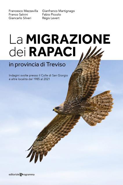 La migrazione dei rapaci in provincia di Treviso. Indagini svolte presso il Colle di San Giorgio e altre località dal 1985 al 2021 - copertina