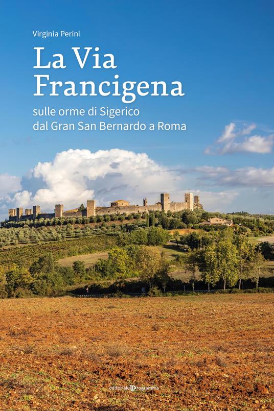 La via francigena. Sulle orme di Sigerico dal Gran San Bernardo a Roma - Virginia Perini - copertina