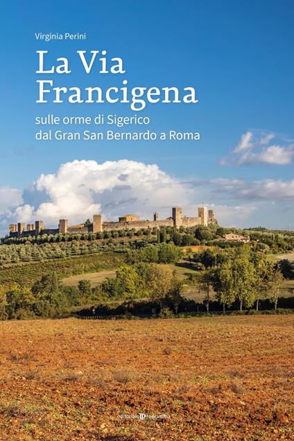 La via francigena. Sulle orme di Sigerico dal Gran San Bernardo a Roma - Virginia Perini - copertina