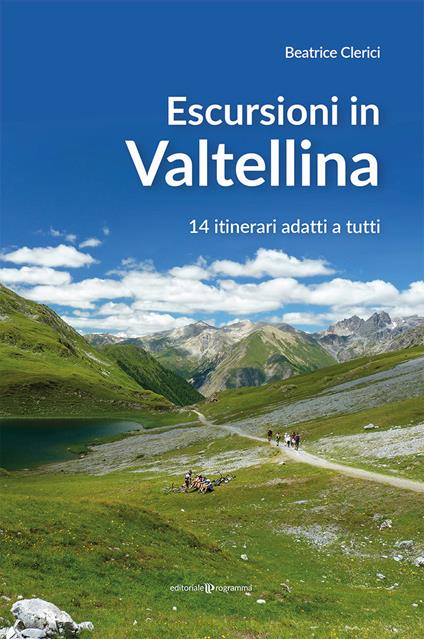 Escursioni in Valtellina. 14 itinerari adatti a tutti - Beatrice Clerici - copertina