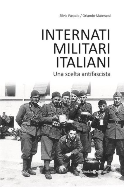 Internati militari italiani. Una scelta antifascista - Orlando Materassi,Silvia Pascale - ebook