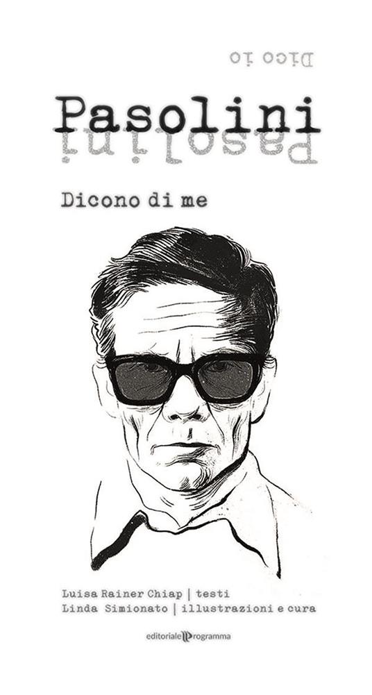 Pasolini. Dicono di me. Dico io - Luisa Rainer Chiap,Linda Simionato - ebook