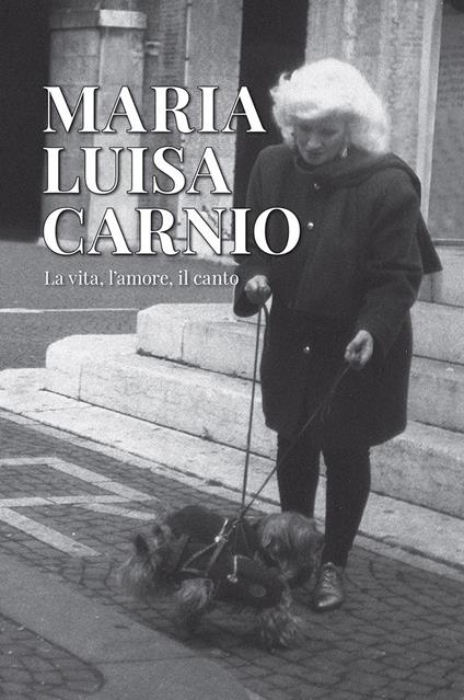 Maria Luisa Carnio. La vita, l'amore, il canto - copertina