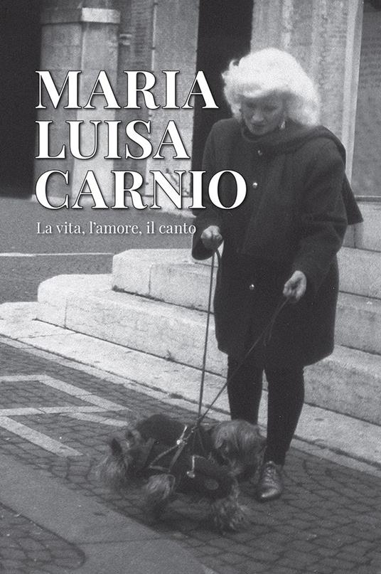 Maria Luisa Carnio. La vita, l'amore, il canto - copertina