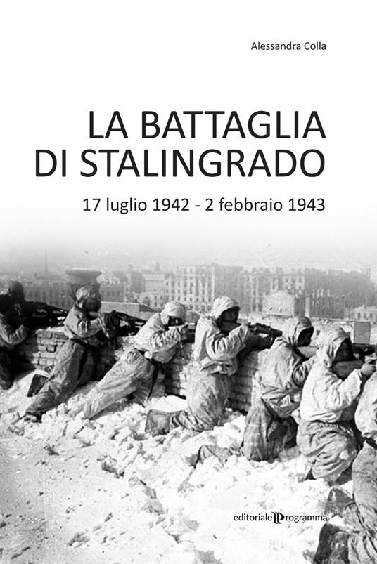 La battaglia di Stalingrado. 17 luglio 1942 - 2 febbraio 1943 - Alessandra Colla - copertina