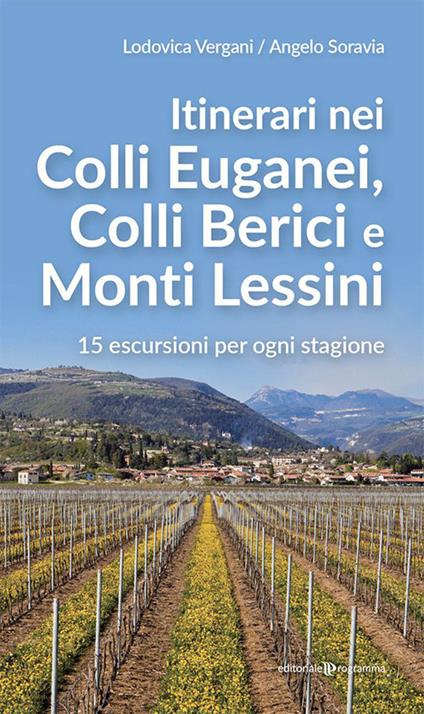 Itinerari nei Colli Euganei, Colli Iberici e Monti Lessini. 15 escursioni per ogni stagione - Lodovica Vergani,Angelo Soravia - copertina