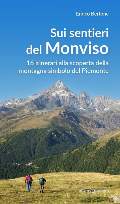 Sui sentieri del Monviso. 16 itinerari alla scoperta della montagna simbolo del Piemonte - Enrico Bertone - copertina