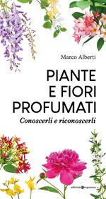 Piante e fiori profumati. Conoscerli e riconoscerli