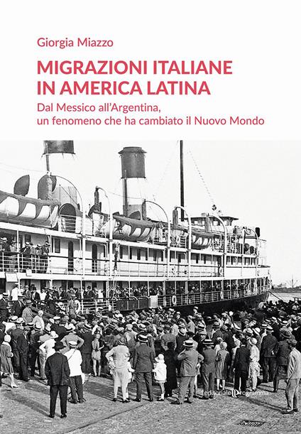 Migrazioni italiane in America Latina. Dal Messico all'Argentina, un fenomeno che ha cambiato il Nuovo Mondo - Giorgia Miazzo - copertina