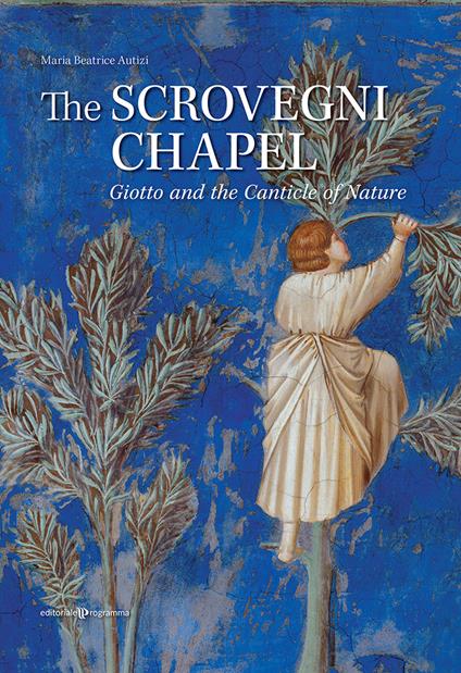 The Scrovegni chapel. Giotto and the Canticle of Nature - Maria Beatrice Autizi - copertina