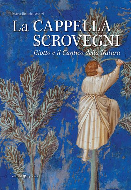 La cappella Scrovegni. Giotto e il Cantico della Natura - Maria Beatrice Autizi - copertina