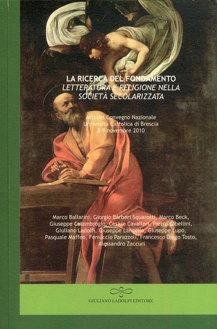 La ricerca del fondamento. Letteratura e religione nella società secolarizzata. Atti del Convegno nazionale (Università Cattolica di Brescia, 8-9 novembre) - copertina