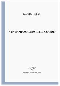 In un rapido cambio di guardia - Lionello Inglese - copertina