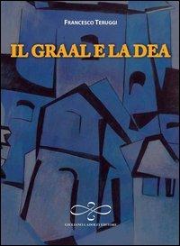 Il Graal e la dea - Francesco Teruggi - copertina