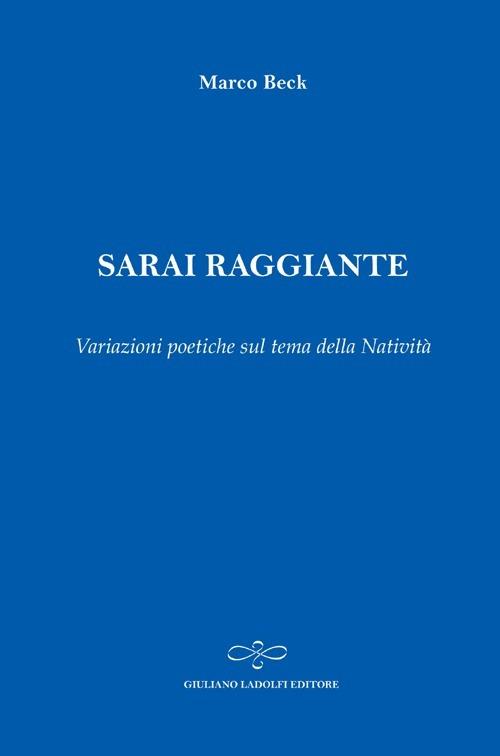 Sarai raggiante. Variazioni poetiche sul tema della natività - Marco Beck - copertina
