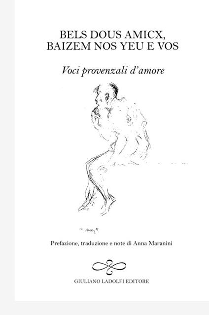 Bels dous amicx, baizem nos yeu e vos. Voci provenzali d'amore. Ediz. italiana, inglese, francese e tedesca - copertina