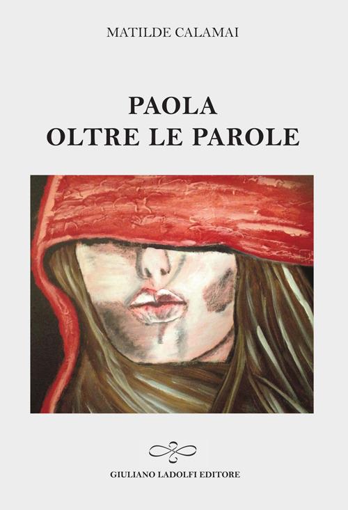 Paola. Oltre le parole - Matilde Calamai - copertina
