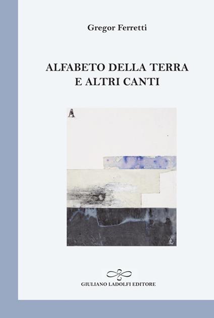 Alfabeto della terra e altri canti - Gregor Ferretti - copertina