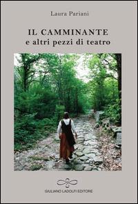 Il camminante e altri pezzi di teatro - Laura Pariani - copertina