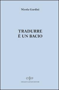 Tradurre è un bacio - Nicola Gardini - copertina