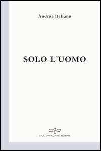 Solo l'uomo - Andrea Italiano - copertina