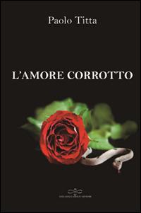 L' amore corrotto - Paolo Titta - copertina