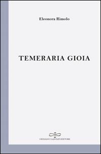 Temeraria gioia - Eleonora Rimolo - copertina