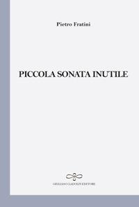 Piccola sonata inutile - Pietro Fratini - copertina