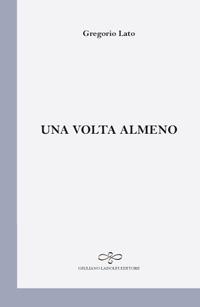 Una volta almeno - Gregorio Lato - copertina