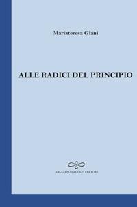 Alle radici del principio - Mariateresa Giani - copertina
