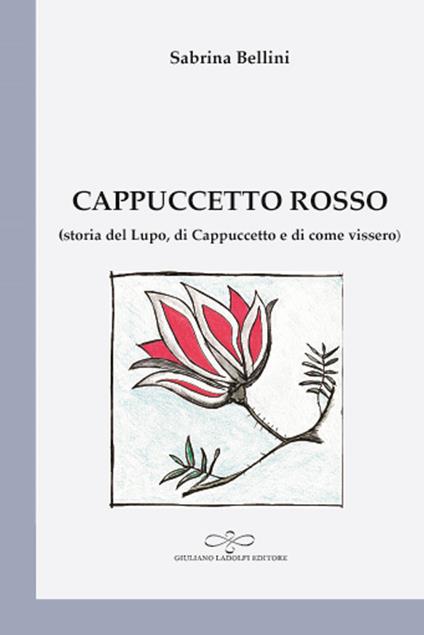 Cappuccetto Rosso (storia del Lupo, di Cappuccetto Rosso e di come vissero) - Sabrina Bellini - copertina