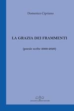 La grazia dei frammenti (poesia scelte 2000-2020)