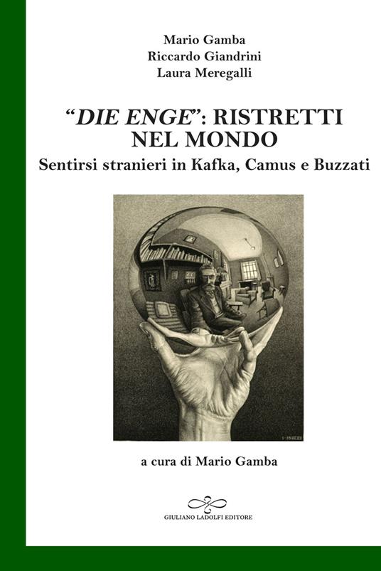 «Die Enge»: ristretti nel mondo. Sentirsi stranieri in Kafka, Camus, Buzzati - Mario Gamba,Riccardo Giandrini,Laura Meregalli - copertina