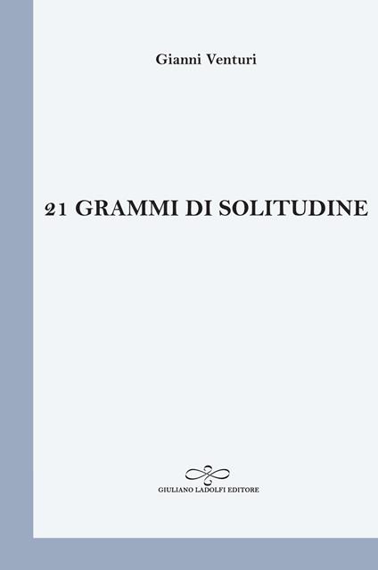 21 grammi di solitudine - Gianni Venturi - copertina