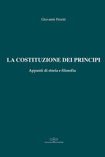 La Costituzione dei principi. Appunti di storia e filosofia - Giovanni Peretti - copertina