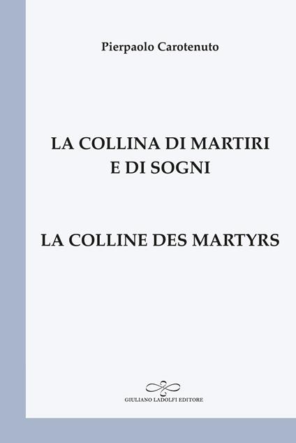 La collina di martiri e di sogni-La colline des martyrs. Ediz. bilingue - Pierpaolo Carotenuto - copertina