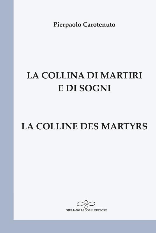 La collina di martiri e di sogni-La colline des martyrs. Ediz. bilingue - Pierpaolo Carotenuto - copertina