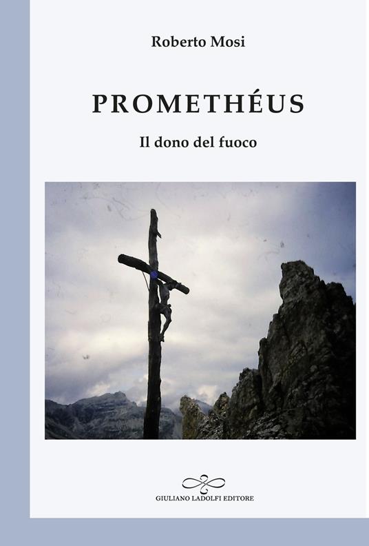 Promethéus. Il dono del fuoco - Roberto Mosi - copertina