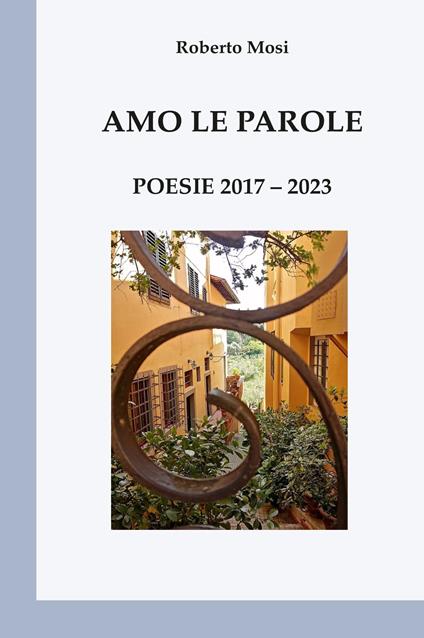 Amo le parole. Poesie 2017-2023 - Roberto Mosi - copertina