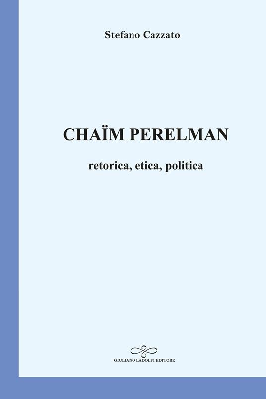 Chaïm Perelman. Retorica, etica, politica - Stefano Cazzato - copertina